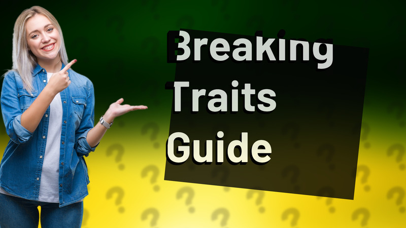 Breaking Traits Guide