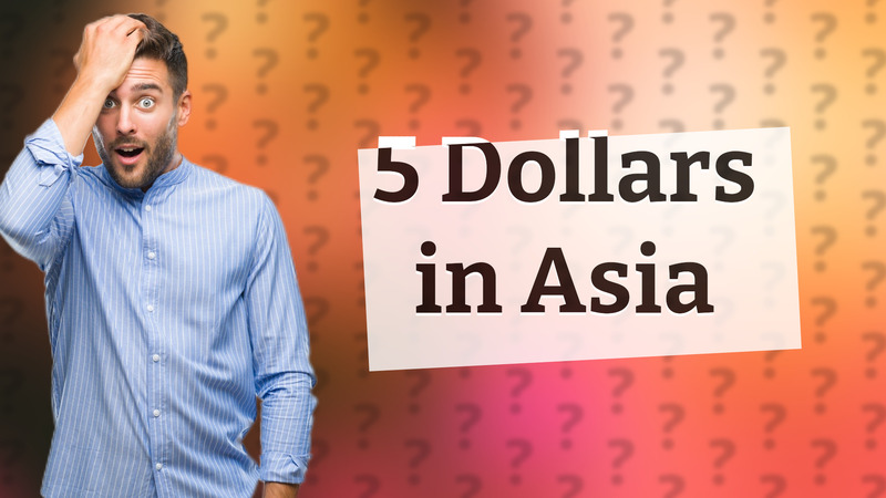 5 Dollars in Asia