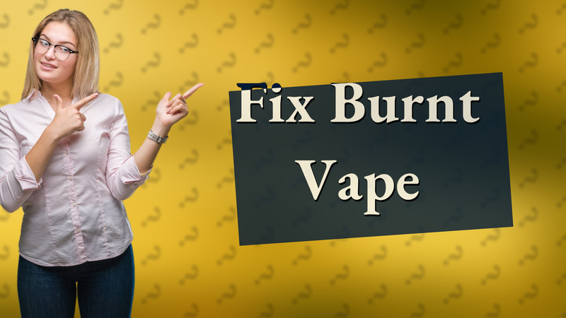 Fix Burnt Vape