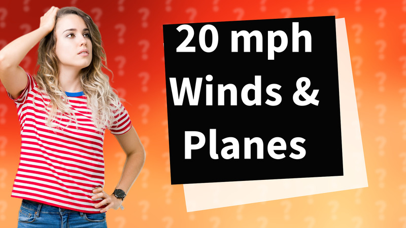 20 mph Winds & Planes
