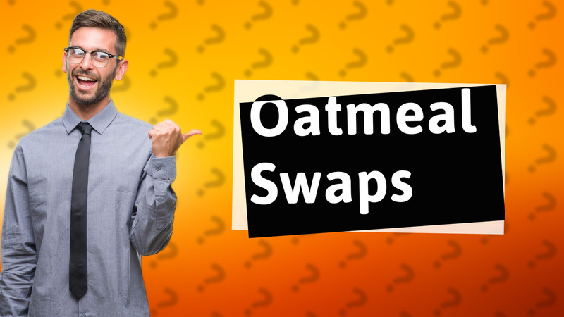 Oatmeal Swaps