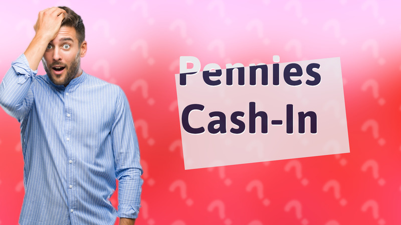 Pennies Cash-In