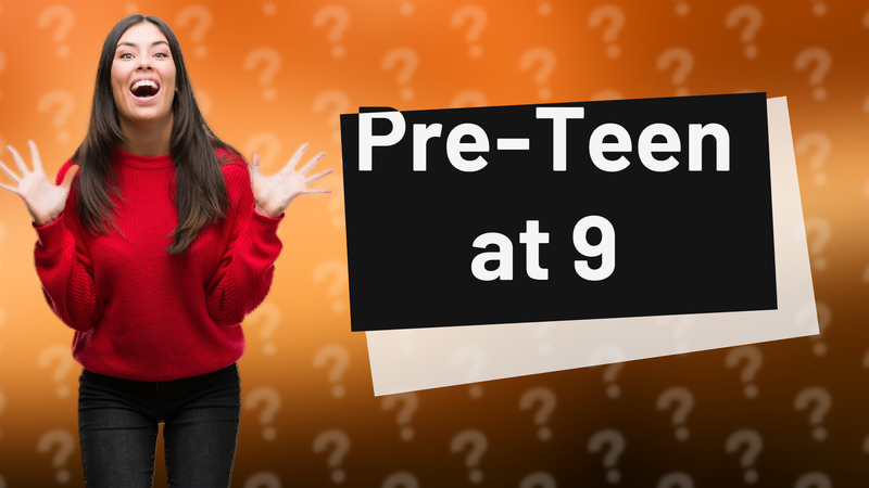 Pre-Teen at 9