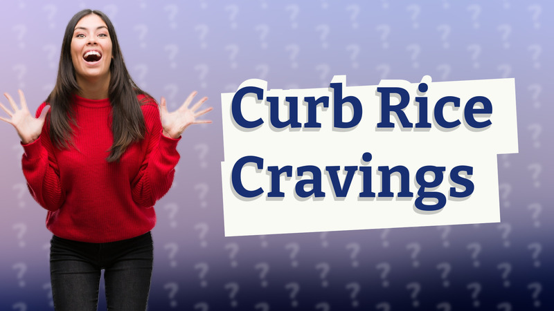 Curb Rice Cravings