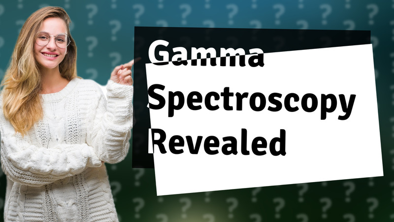 Gamma Spectroscopy Revealed