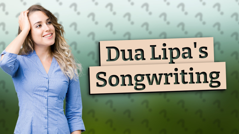 Dua Lipa's Songwriting