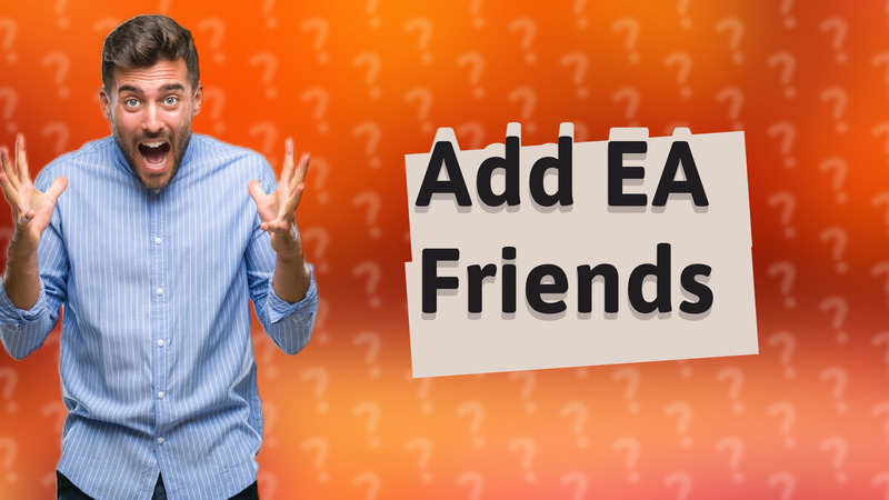 Add EA Friends
