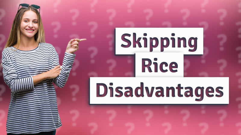 Skipping Rice Disadvantages