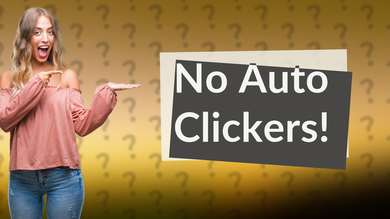 No Auto Clickers!