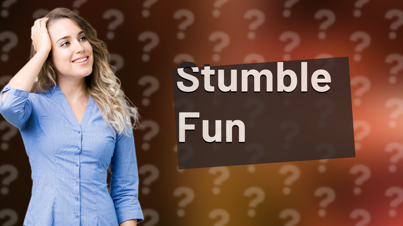 Stumble Fun