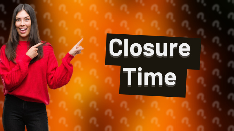 Closure Time