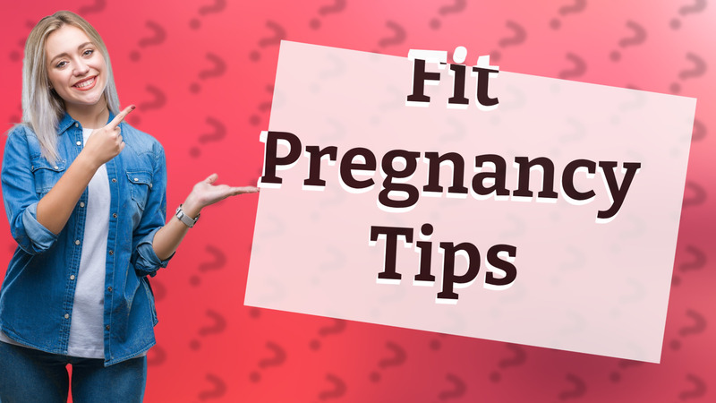 Fit Pregnancy Tips
