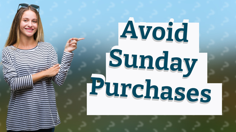 Avoid Sunday Purchases