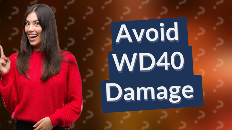Avoid WD40 Damage