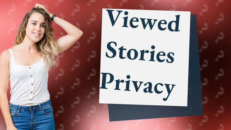 Viewed Stories Privacy
