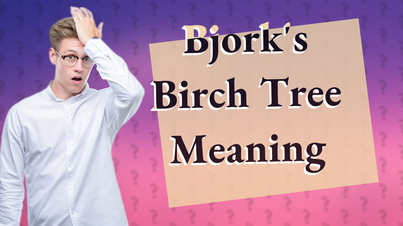 Bjork's Birch Tree Meaning