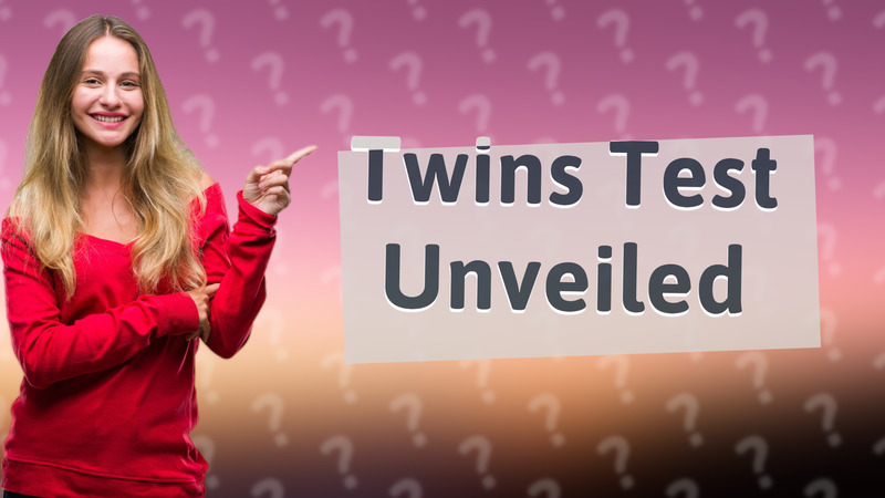 Twins Test Unveiled