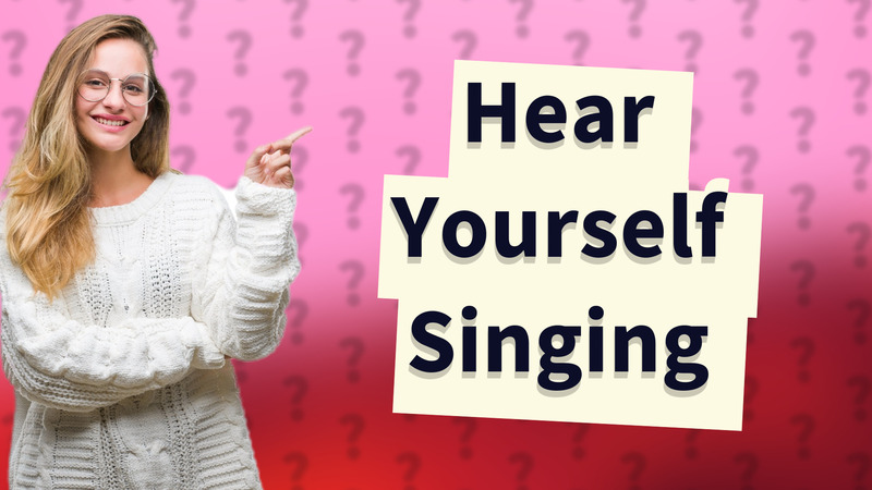 Hear Yourself Singing