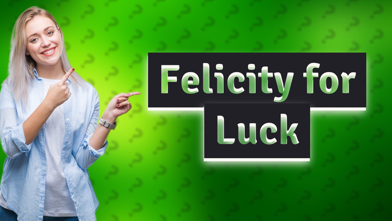 Felicity for Luck
