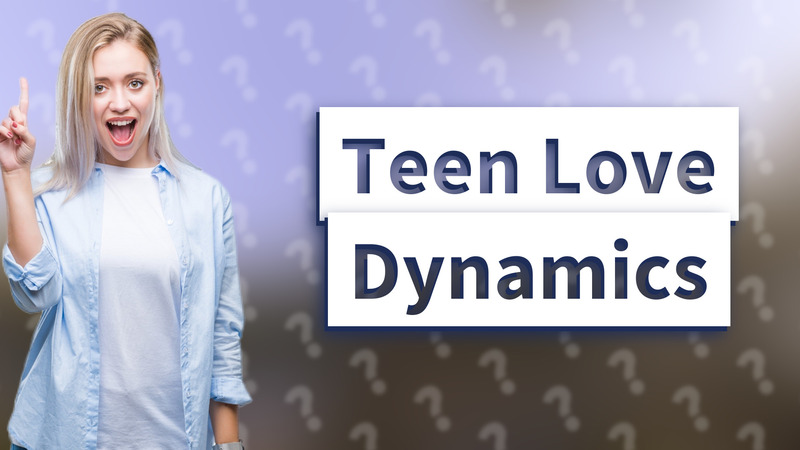 Teen Love Dynamics