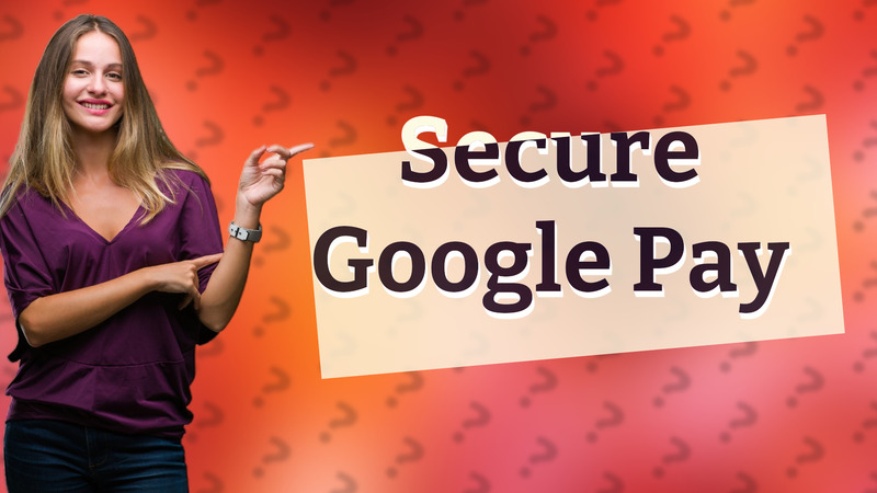 Secure Google Pay