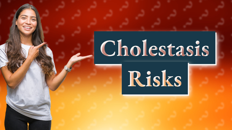 Cholestasis Risks