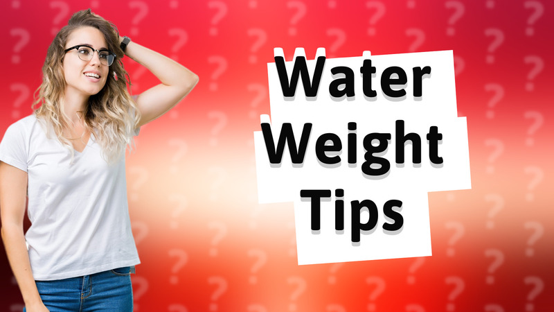 Water Weight Tips