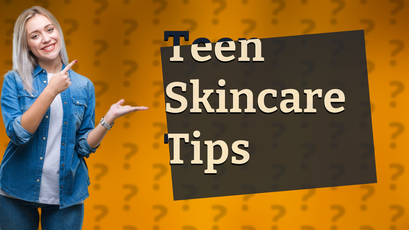 Teen Skincare Tips