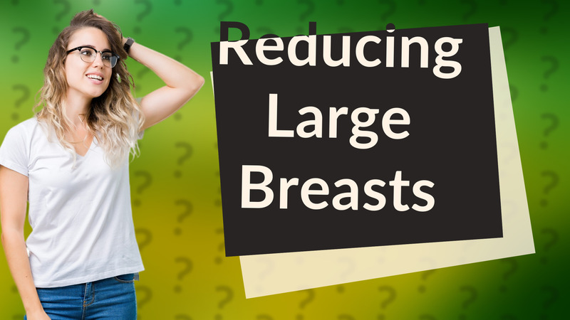 Reducing Large Breasts
