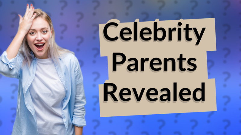 Celebrity Parents Revealed
