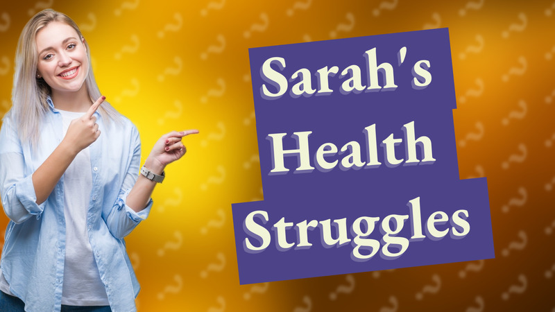 Sarah's Health Struggles