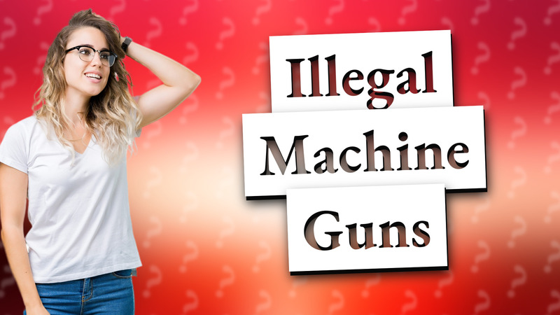 Illegal Machine Guns