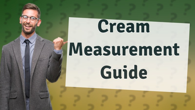 Cream Measurement Guide
