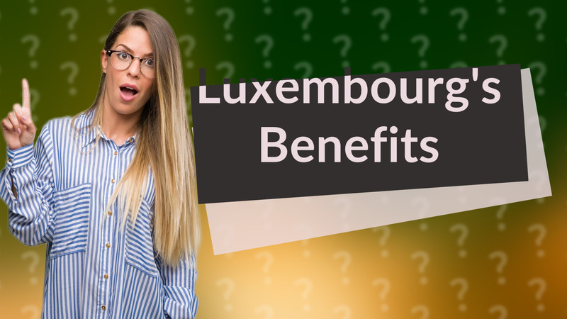 Luxembourg's Benefits