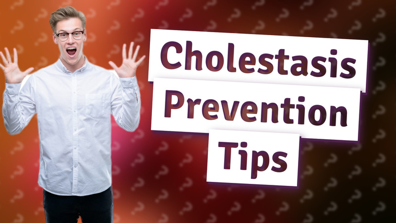 Cholestasis Prevention Tips