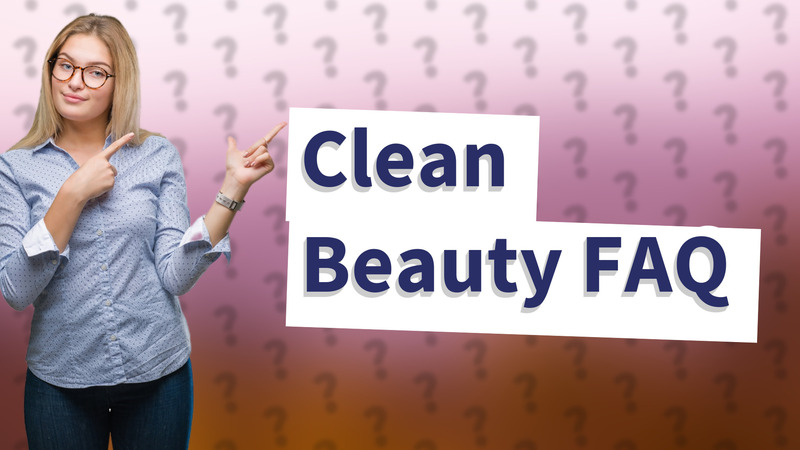 Clean Beauty FAQ
