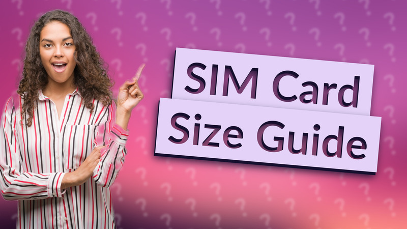 SIM Card Size Guide