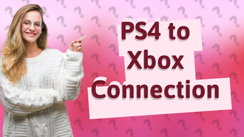 PS4 to Xbox Connection