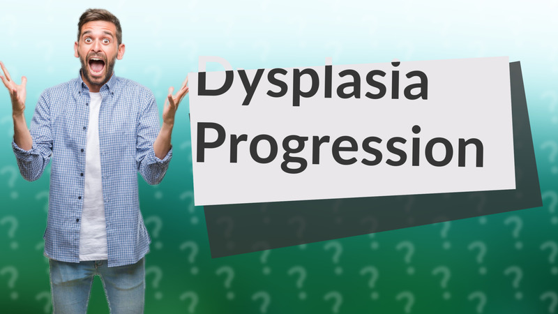 Dysplasia Progression