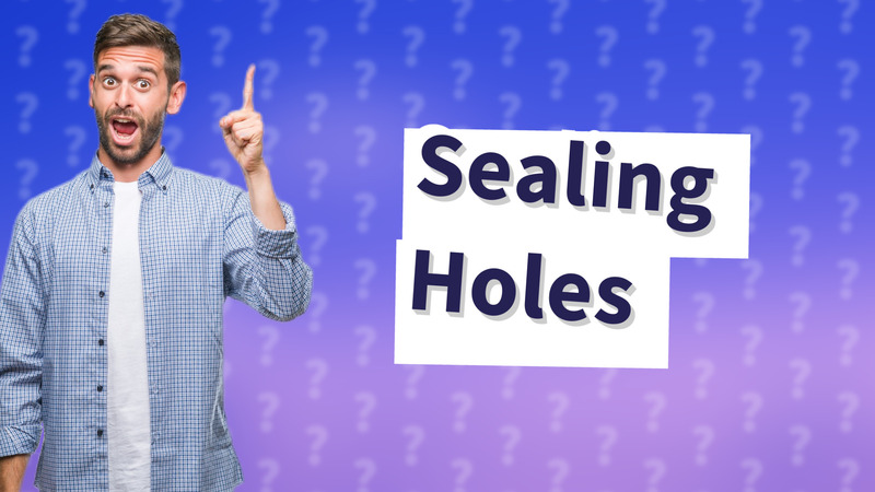 Sealing Holes