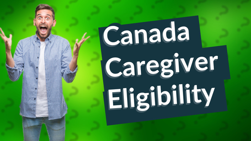 Canada Caregiver Eligibility
