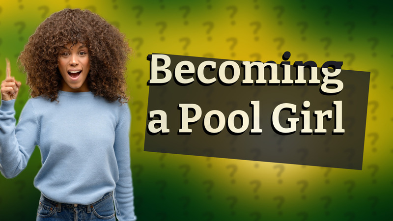 Becoming a Pool Girl