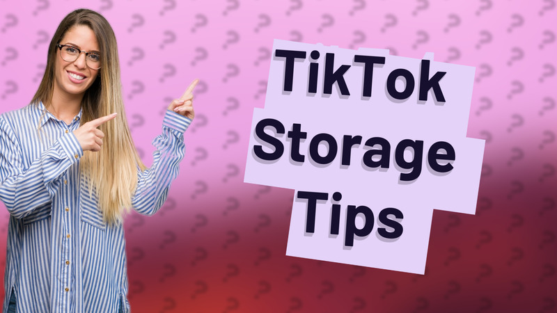 TikTok Storage Tips
