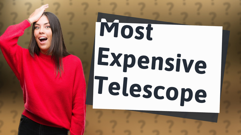 Most Expensive Telescope