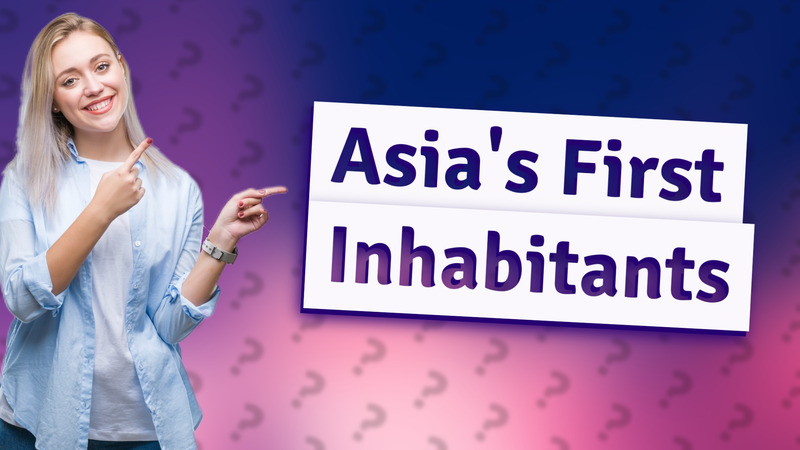 Asia's First Inhabitants