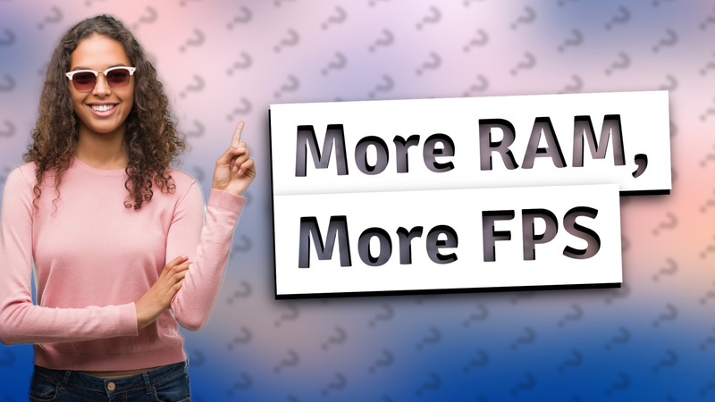 More RAM, More FPS