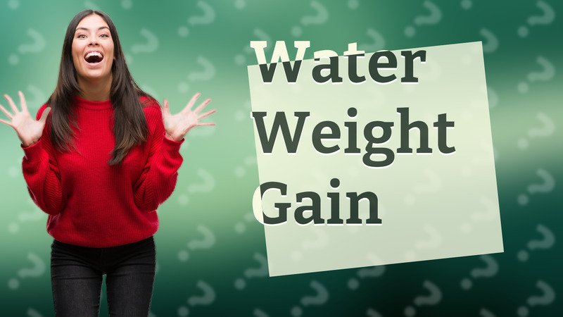 Water Weight Gain