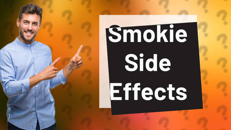 Smokie Side Effects