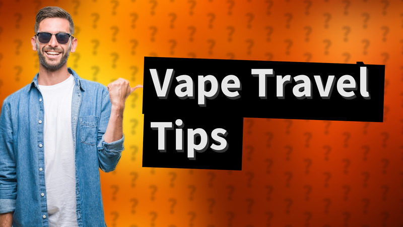 Vape Travel Tips