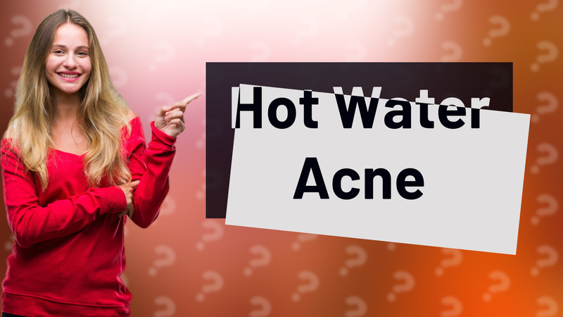 Hot Water Acne